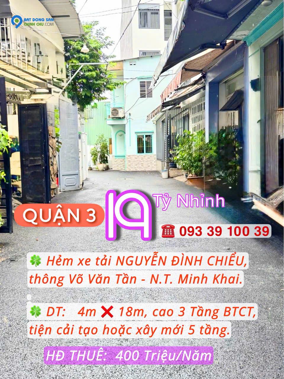 19 TỶ NHỈNH: QUẬN 3 NGUYỄN ĐÌNH CHIỂU- HẺM XE TẢI- 4M x 18M- 3 TẦNG TIỆN SỬA/ XÂY MỚI, CÓ DÒNG TIỀN