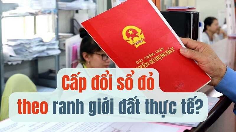 Có được cấp đổi sổ đỏ theo ranh giới đất thực tế?