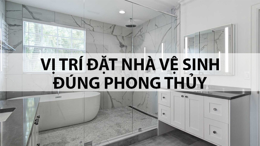 [MẸO] Cách đặt nhà vệ sinh chuẩn phong thủy và những điều cần tránh