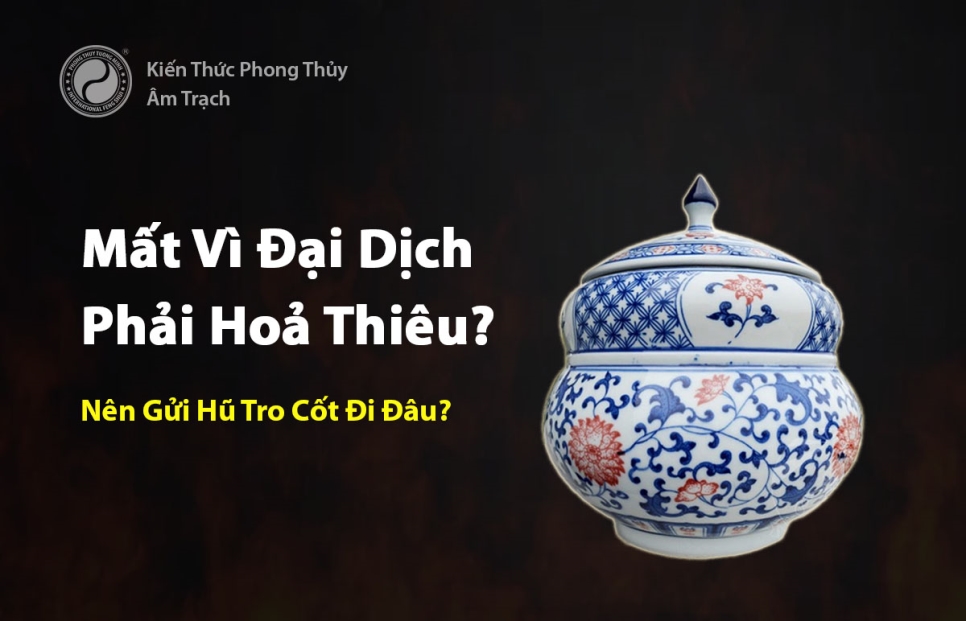 Mất vì đại dịch, nên ứng xử với hũ tro cốt như thế nào?