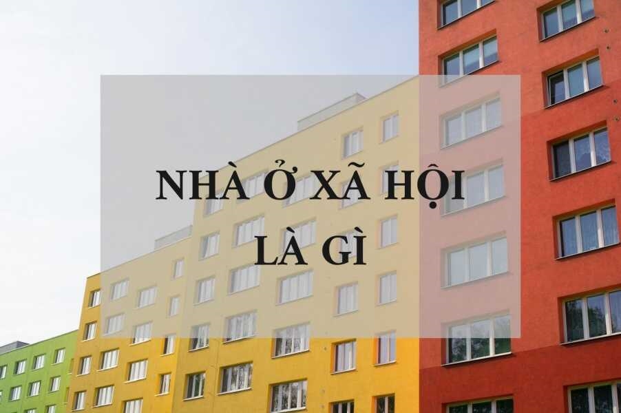 Nhà ở xã hội là gì? Điều kiện, thủ tục mua nhà ở xã hội