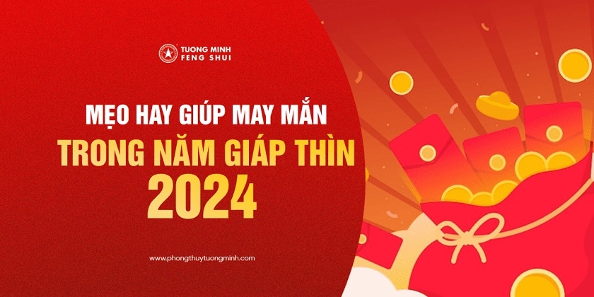 TOP 5 Mẹo Hay Giúp Bạn Xả Xui, Đem Lại May Mắn Trong Năm Giáp Thìn 2024